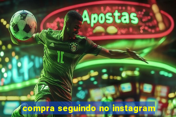 compra seguindo no instagram